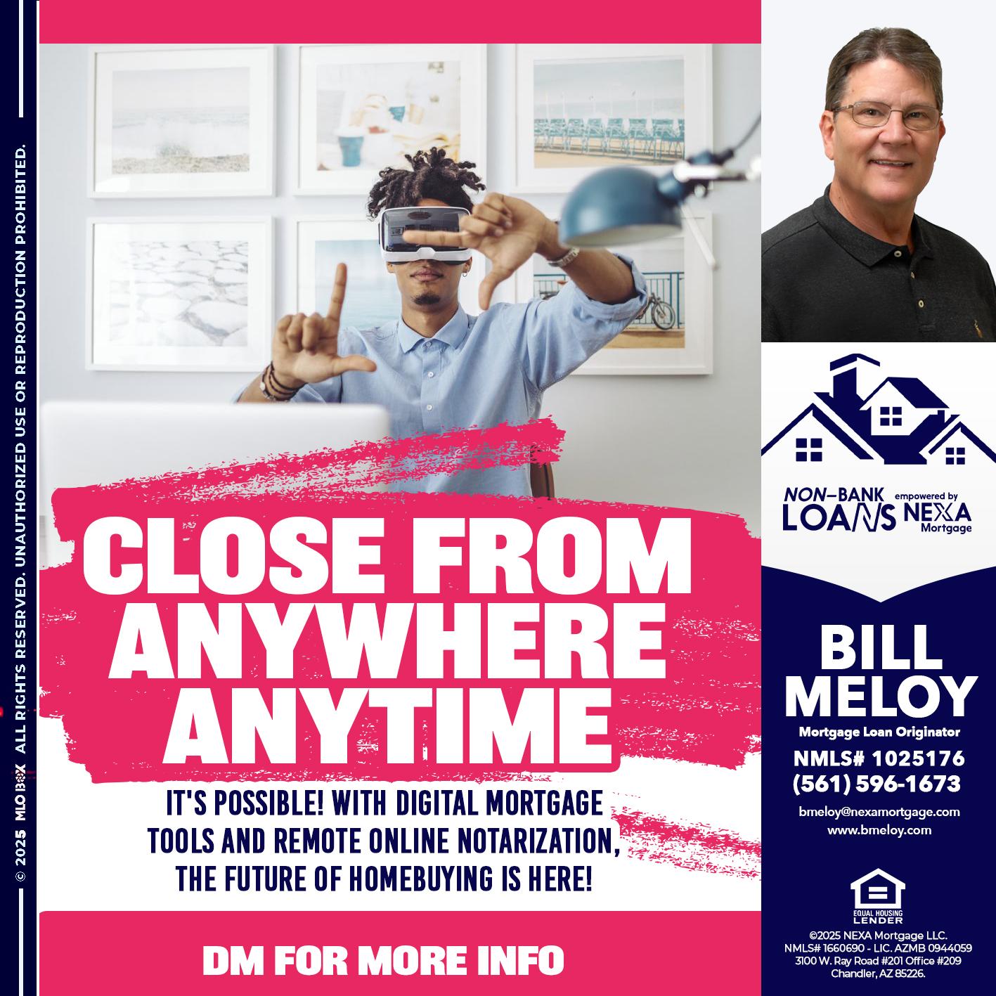 CLOSE FROM - Bill Meloy -Mortgage Loan Consultant