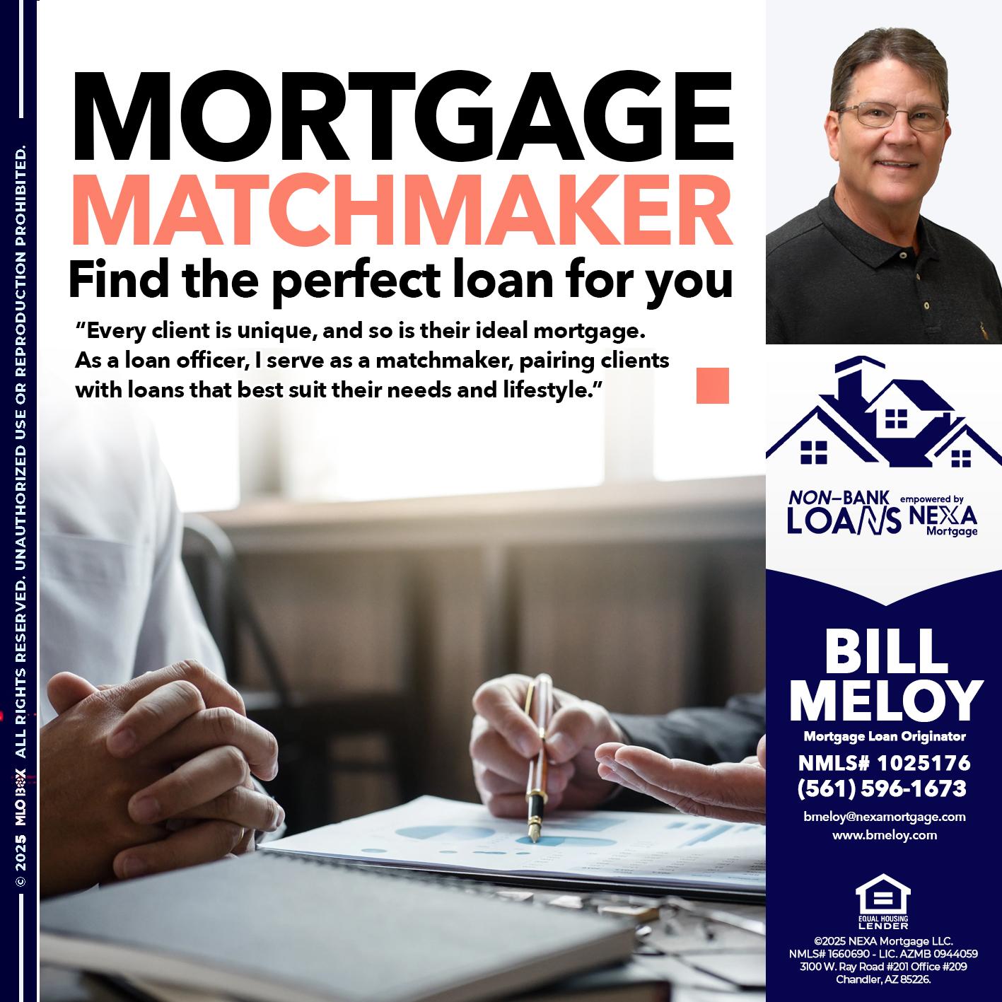 MORTGAGE MATCHMAKER - Bill Meloy -Mortgage Loan Consultant