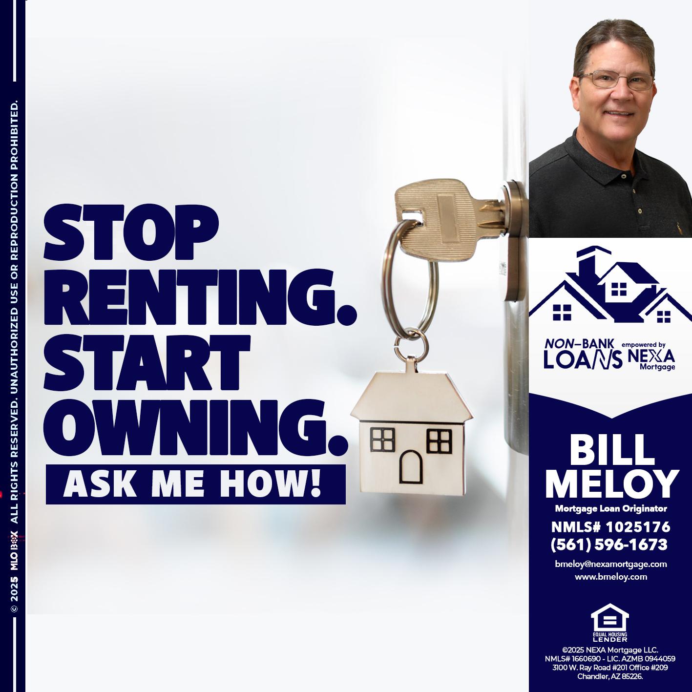 STOP RENTING - Bill Meloy -Mortgage Loan Consultant