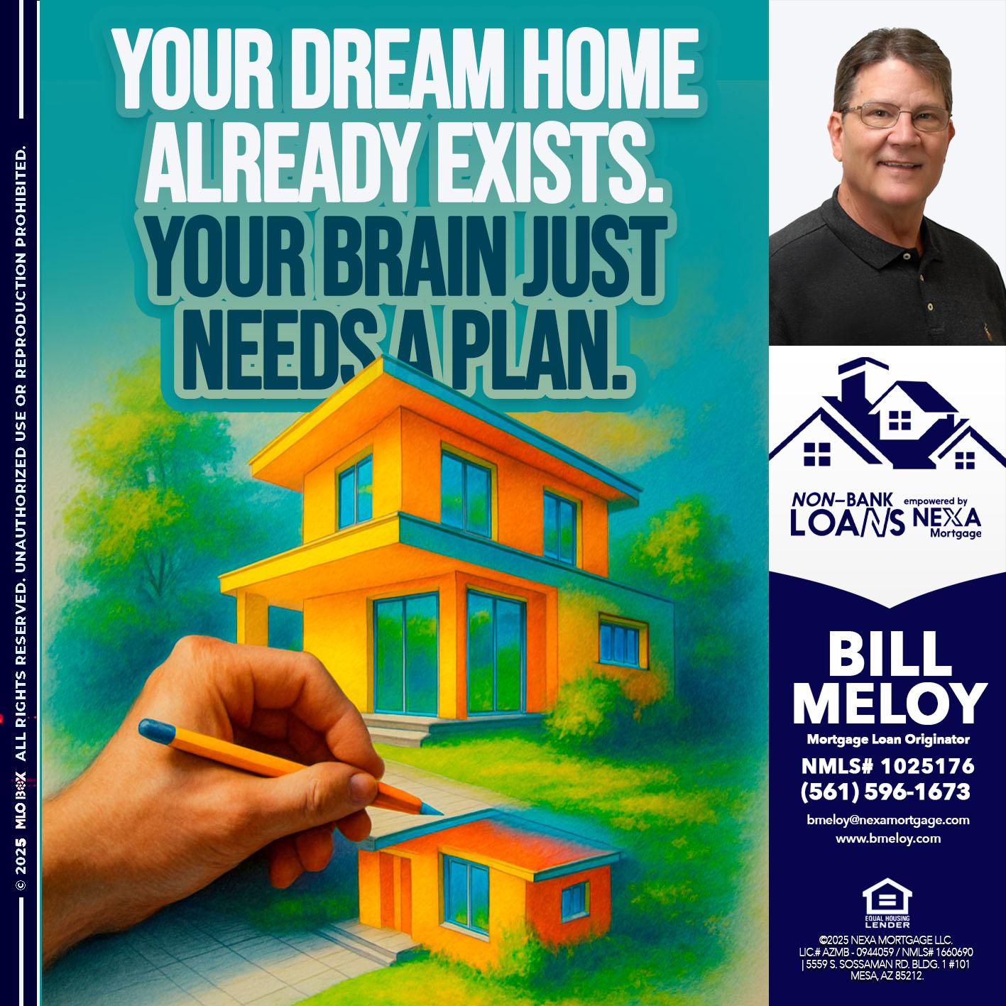 YOUR DREAM HOME - Bill Meloy -Mortgage Loan Consultant