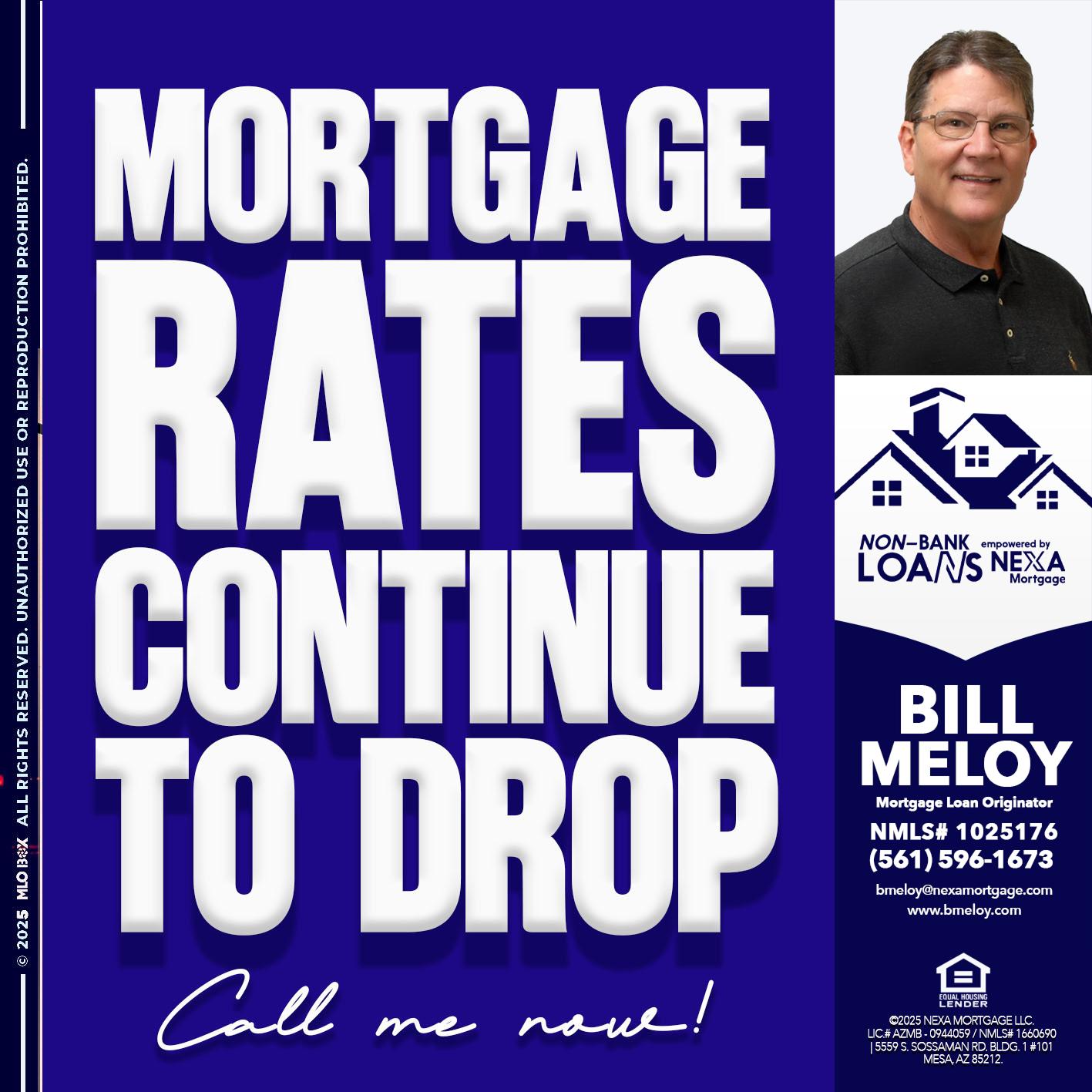 MORTGAGE RATES ARE DROP - Bill Meloy -Mortgage Loan Consultant