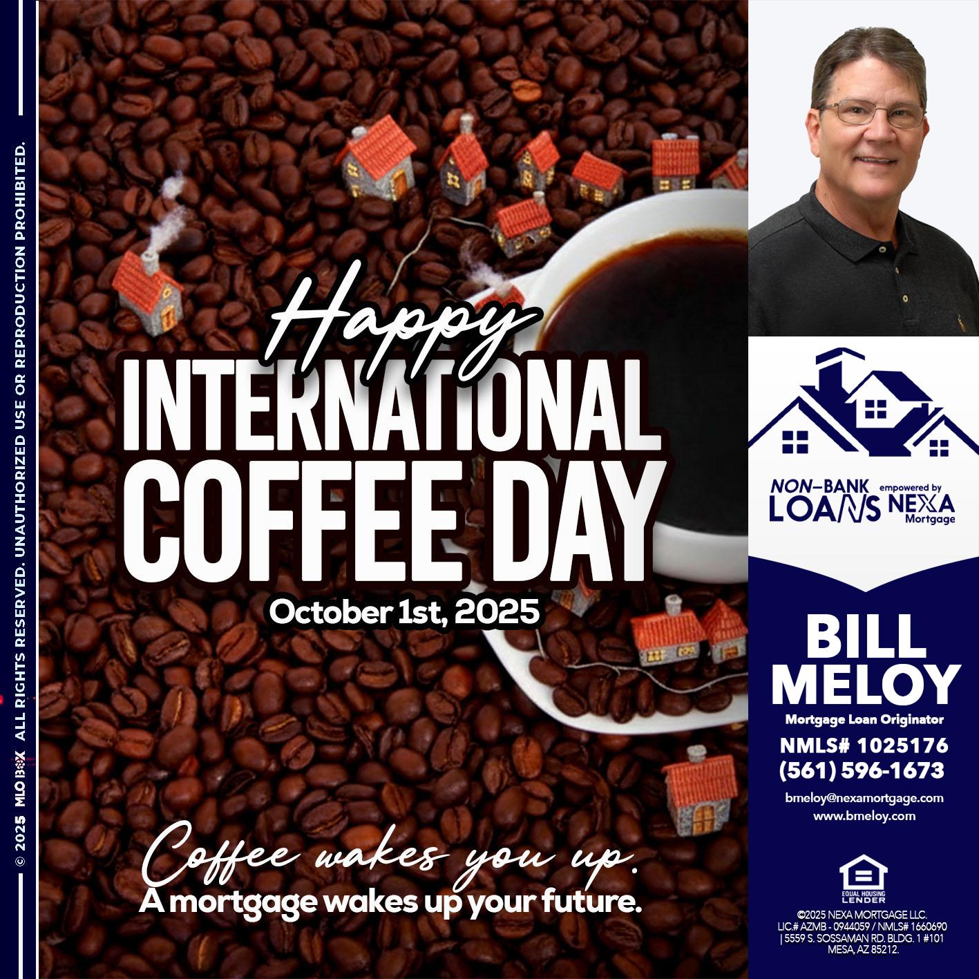 INTERNATIONAL COFFEE DAY - Bill Meloy -Mortgage Loan Consultant