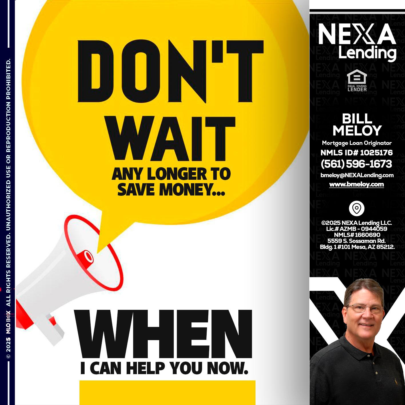 DONT WAIT - Bill Meloy -Mortgage Loan Consultant