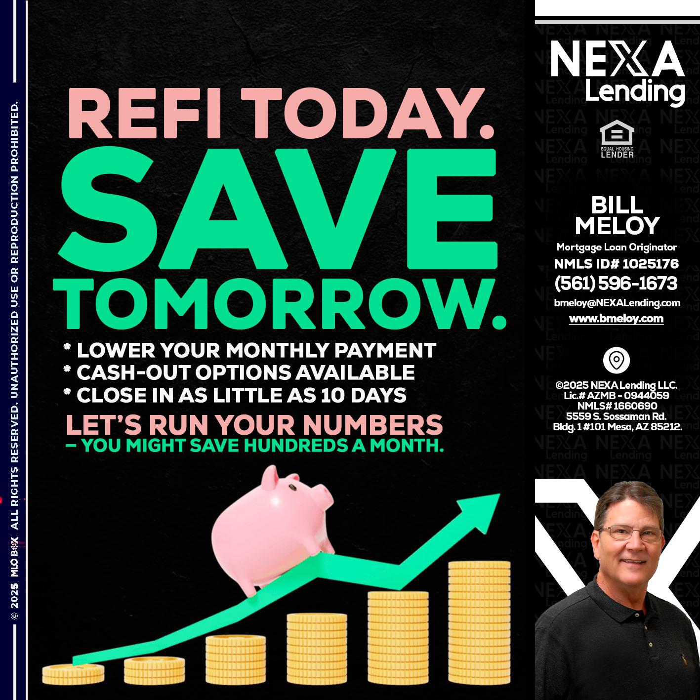 REFI TODAY SAVE TOMORROW - Bill Meloy -Mortgage Loan Consultant