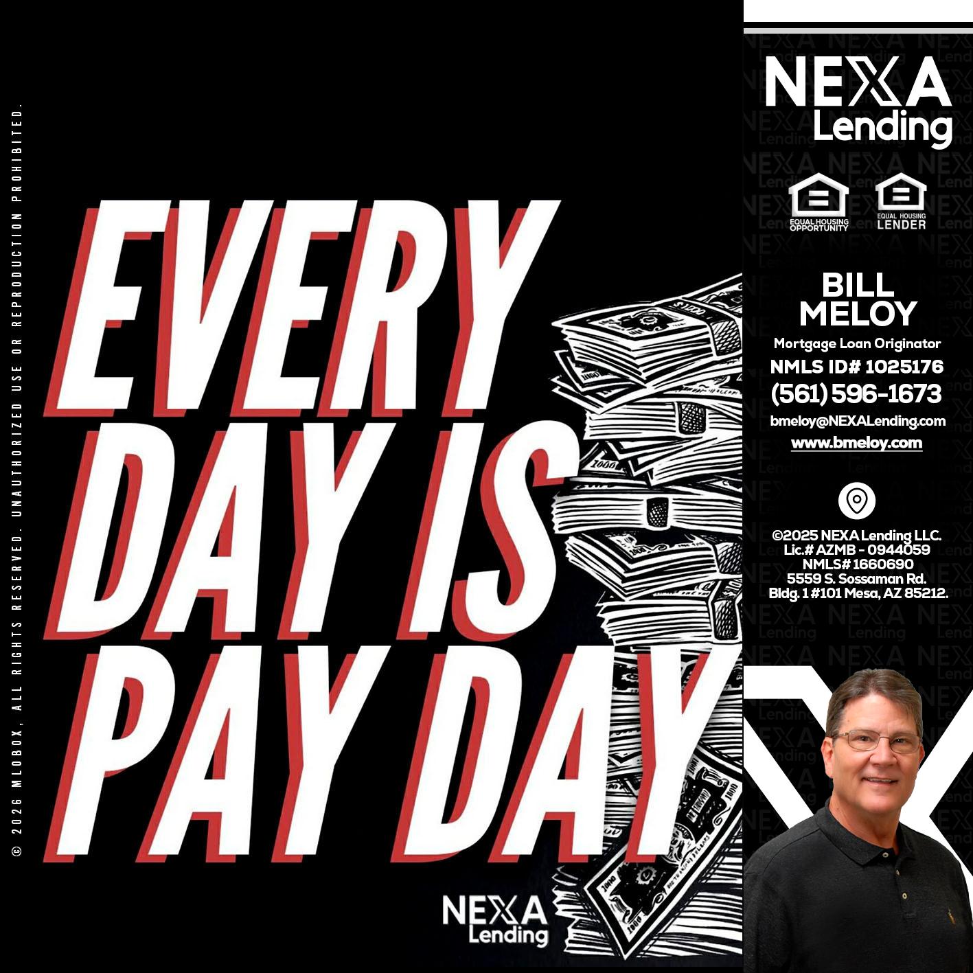 EVERY DAY IS PAY DAY - Bill Meloy -Mortgage Loan Consultant
