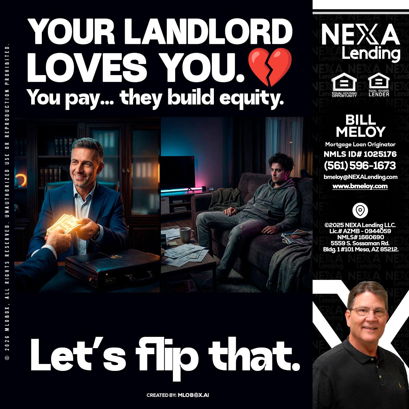 your landlord - Bill Meloy -Mortgage Loan Consultant