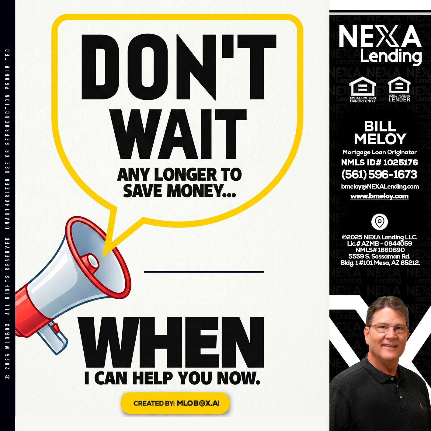 DONT WAIT - Bill Meloy -Mortgage Loan Consultant